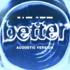 Download track Better (Acoustic Version)