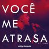 Download track Você Me Atrasa (Ao Vivo)