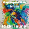 Download track Kapanpun Kau Minta