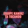 Download track Equipe Kamikz Ta Tocando - Super Slowed