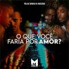 Download track O Que Você Faria Por Amor?