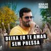 Download track Deixa Eu Te Amar Sem Pressa (Ao Vivo)