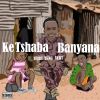 Download track Ke Tshaba Banyana (Amapiano)