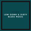 Download track Low Down & Dirty Blues