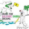 Download track Music For Balearic Gabba Dreams - Pt. # 1 (Continuous Mix)