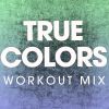 Download track True Colors (Workout Mix)