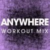 Download track Anywhere (Extended Workout Remix)