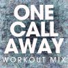 Download track One Call Away (Workout Mix)