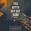 Download track You Gotta Get Out Yeah