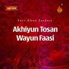 Download track Akhiyun Tosan Wayun Faasi