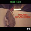 Download track Explain Myself (Tareq Remix)