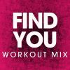 Download track Find You (Workout Mix)