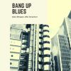 Download track Bang Up Blues