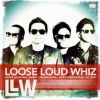 Download track Loose Loud Whiz