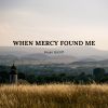 Download track When Mercy Found Me