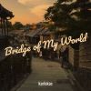 Download track Bridge Of My World