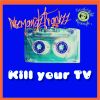 Download track Kill Your Tv