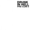 Download track Drunk In Hell - Pre-Cum Ii'