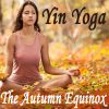 Download track The Autumn Equinox Yin Yoga (Time To Go Yinside Pt. 2)