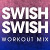 Download track Swish Swish (Workout Mix)