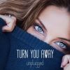 Download track Turn You Away (Unplugged)