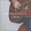 Download track Mi Presente Es Dios