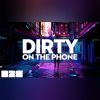 Download track Dirty (On The Phone)