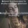 Download track Relaxed Trombone Jazz For Studies In The Late Afternoon