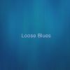 Download track Loose Blues