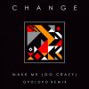 Download track Make Me (Go Crazy) (OPOLOPO Remix)