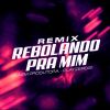 Download track Rebolando Pra Mim (Slow)