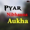 Download track Pyar Nibhauna Aukha