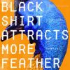 Download track Black Shirt Attracts More Feather