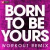 Download track Born To Be Yours (Extended Workout Remix)