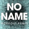 Download track No Name (Workout Remix)