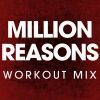 Download track Million Reasons (Workout Mix)