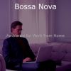 Download track Pulsating Saxophone Bossa Nova - Vibe For Work From Anywhere