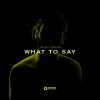 Download track What To Say (Radio Edit)