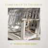 Download track Come On Up To The House