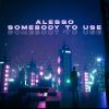 Download track Somebody To Use (Toxic Mix)