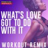 Download track What's Love Got To Do With It (Workout Remix 128 BPM)