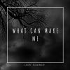 Download track What Can Make Me