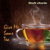 Download track Give Me Some Tea