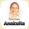 Download track Yesu Yupo Anakuita