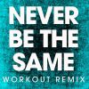 Download track Never Be The Same (Extended Workout Remix)