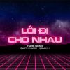 Download track Lối Đi Cho Nhau (Ducthmusic Remix)