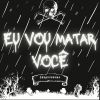 Download track Eu Vou Matar Você (Slowed)