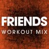 Download track Friends (Workout Mix)