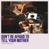 Download track Don't Be Afraid To Tell Your Mother