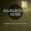 Download track Baseball Game Match Ambience, Pt. 7